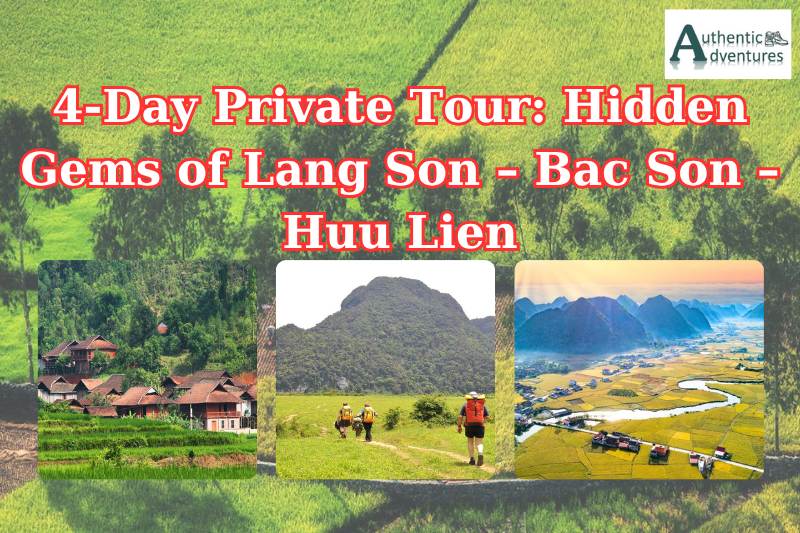 4-Day Private Tour Hidden Gems of Lang Son – Bac Son – Huu Lien
